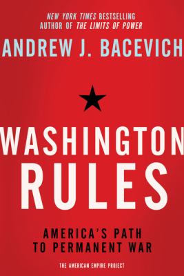Washington rules : America's path to permanent war