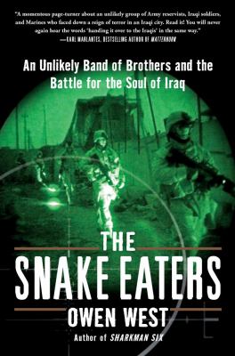 The snake eaters : an unlikely band of brothers and the battle for the soul of Iraq