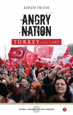 Turkey since 1989 : angry nation