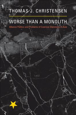 Worse than a monolith : alliance politics and problems of coercive diplomacy in Asia