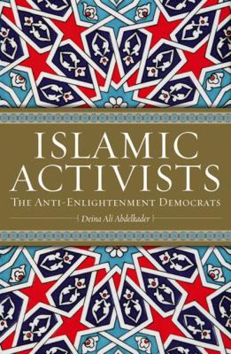 Islamic activists : the anti-enlightenment democrats