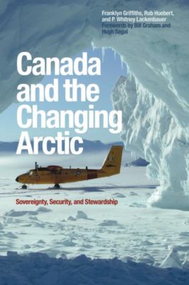Canada and the changing Arctic : sovereignty, security, and stewardship