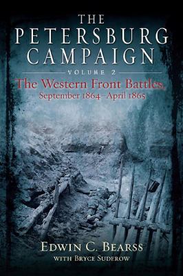 The Petersburg Campaign : The Western Front Battles, September 1864 - April 1865.