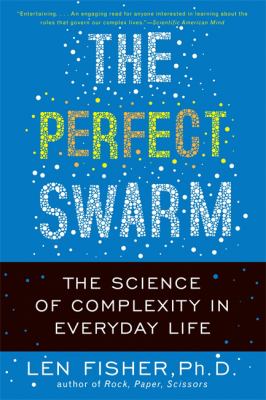 The perfect swarm : the science of complexity in everyday life