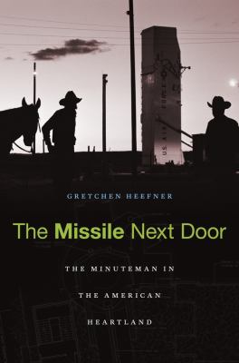 The missile next door : the Minuteman in the American heartland