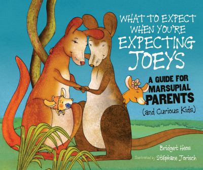 What to expect when you're expecting joeys : a guide for marsupial parents (and curious kids)