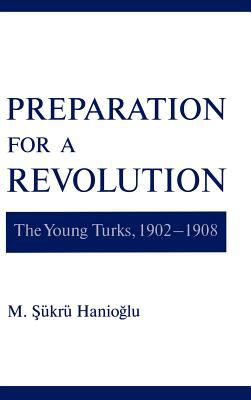 Preparation for a revolution : the Young Turks, 1902-1908