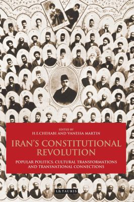Iran's constitutional revolution : popular politics, cultural transformations and transnational connections
