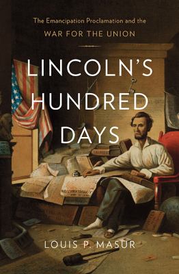 Lincoln's hundred days : the Emancipation Proclamation and the war for the union