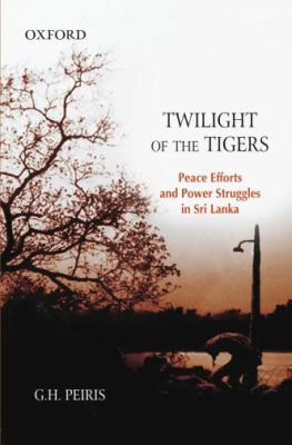 Twilight of the Tigers : peace efforts and power struggles in Sri Lanka
