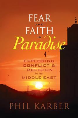 Fear and faith in paradise : exploring conflict and religion in the Middle East