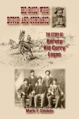 He rode with Butch and Sundance : the story of Harvey (Kid Curry) Logan