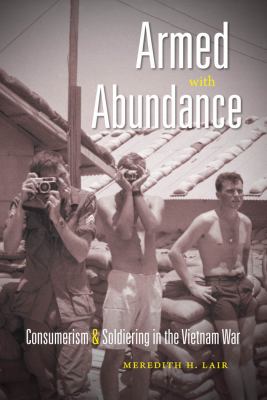 Armed with abundance : consumerism & soldiering in the Vietnam War