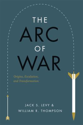 The arc of war : origins, escalation, and transformation