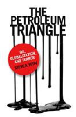 The petroleum triangle : oil, globalization, and terror