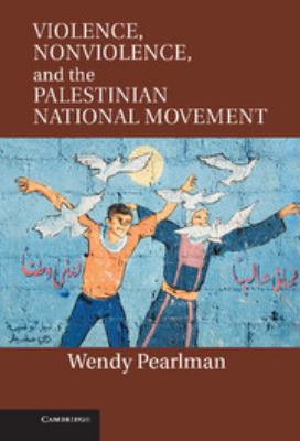 Violence, nonviolence, and the Palestinian national movement