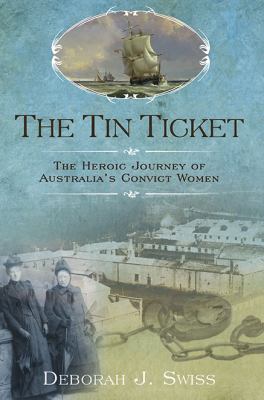 The tin ticket : the heroic journey of Australia's convict women