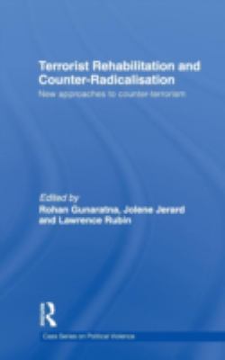 Terrorist rehabilitation and counter-radicalisation new approaches to counter-terrorism / : New Approaches to Counter-Terrorism
