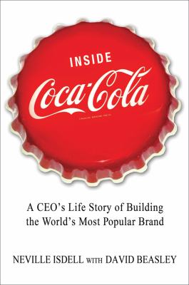 Inside Coca-Cola : a CEO's life story of building the world's most popular brand