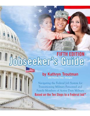 Jobseeker's guide : navigating the federal job system for transitioning military personnel and family members of active duty military