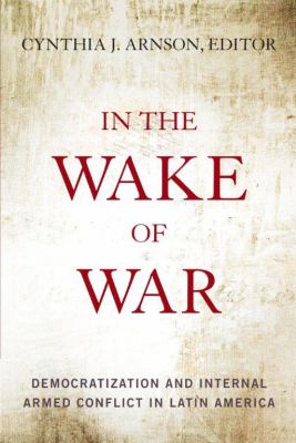 In the wake of war : democratization and internal armed conflict in Latin America