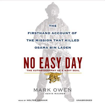 No easy day : the autobiography of a Navy SEAL : the firsthand account of the mission that killed Osama bin Laden