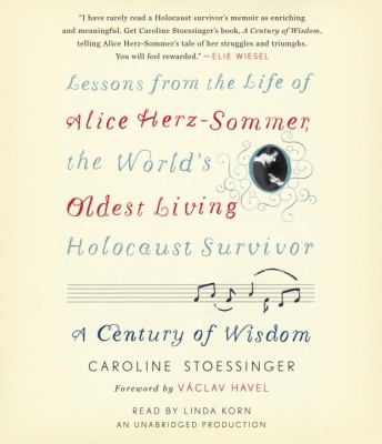 A century of wisdom : lessons from the life of Alice Herz-Sommer, the world's oldest living Holocaust survivor