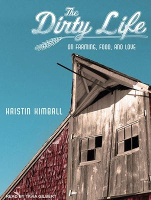 The dirty life : on farming, food, and love