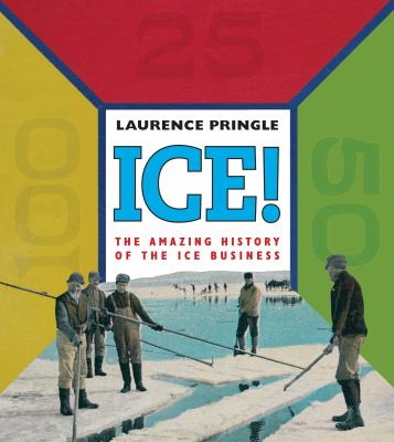 Ice! : the amazing history of the ice business