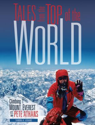 Tales from the top of the world : climbing Mount Everest with Pete Athans