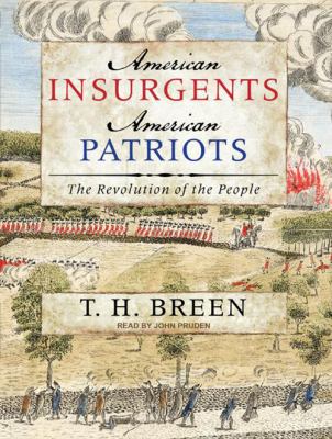 American insurgents, American patriots : [the revolution of the people]