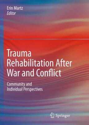 Trauma rehabilitation after war and conflict : community and individual perspectives