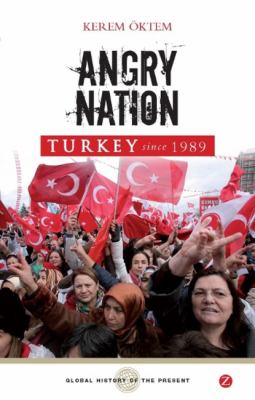 Turkey since 1989 : angry nation