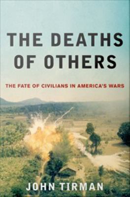 The deaths of others : the fate of civilians in America's wars