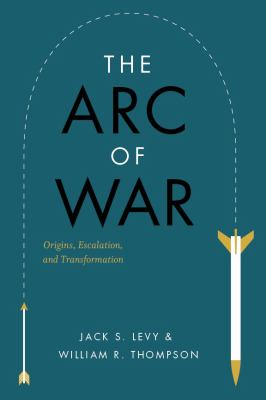 The arc of war : origins, escalation, and transformation