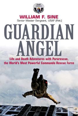 Guardian angel : life and death adventures with Pararescue, the world's most powerful commando rescue force