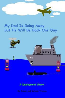 My dad is going away, but he will be back one day : "a deployment story"