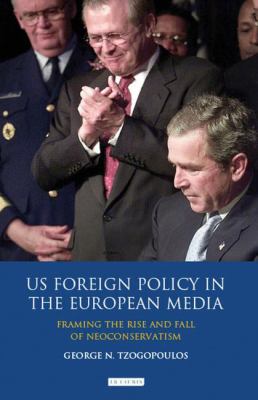 US foreign policy in the European media : framing the rise and fall of neoconservatism