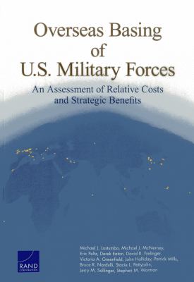 Overseas basing of U.S. military forces : an assessment of relative costs and strategic benefits