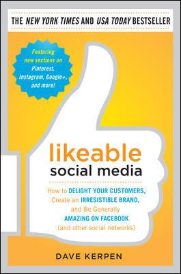 Likeable social media : how to delight your customers, create an irresistible brand, and be generally amazing on facebook (& other social networks)