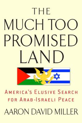 The much too promised land : America's elusive search for Arab-Israeli peace
