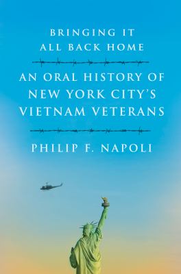 Bringing it all back home : an oral history of New York City's Vietnam Veterans