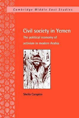 Civil society in Yemen : the political economy of activism in modern Arabia