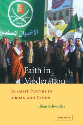 Faith in moderation : Islamist parties in Jordan and Yemen