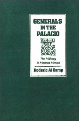 Generals in the Palacio : the military in modern Mexico