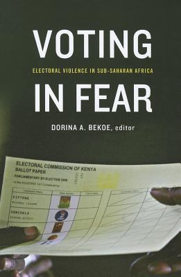 Voting in fear : electoral violence in Sub-Saharan Africa