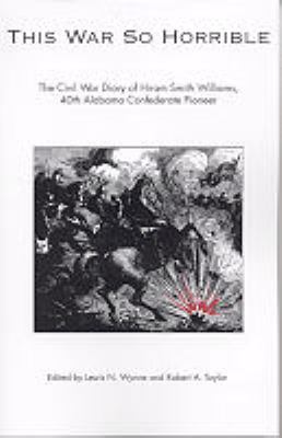 This war so horrible : the Civil War diary of Hiram Smith Williams