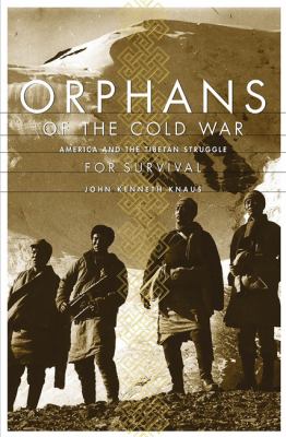 Orphans of the Cold War : America and the Tibetan struggle for survival