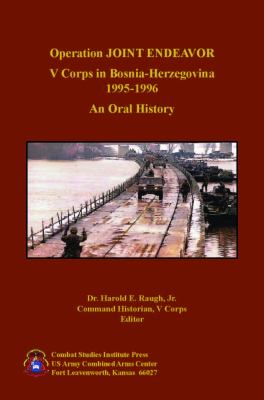 Operation Joint Endeavor : V Corps in Bosnia-Herzegovina, 1995-1996 : an oral history