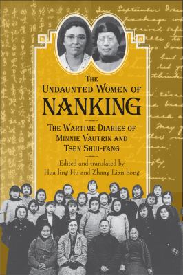 The undaunted women of Nanking : the wartime diaries of Minnie Vautrin and Tsen Shui-fang